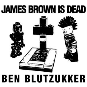 Ben Blutzukker - James Brown Is Dead