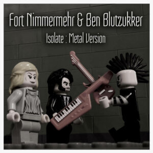 Fort Nimmermehr & Ben Blutzukker - Isolate (Metal Version)