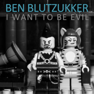 Ben Blutzukker - I Want To Be Evil